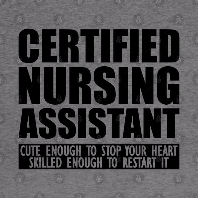 Certified Nursing Assistant cute enough to stop heart skilled enough to restart it by KC Happy Shop